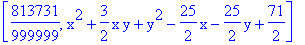 [813731/999999, x^2+3/2*x*y+y^2-25/2*x-25/2*y+71/2]